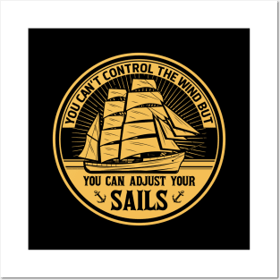 you can't control the wind but you can adjust your sails Posters and Art